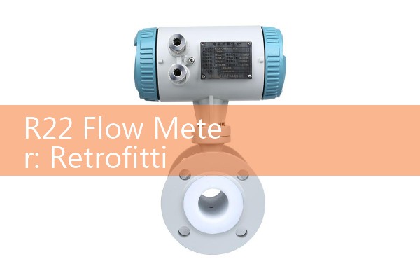 R22 Flow Meter: Retrofitting Legacy Systems; adhere to phase-out and recovery protocols.
